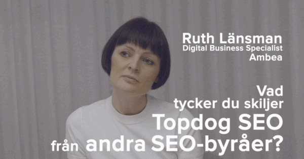 Ruth länsman om hur Topdog SEO skiljer sig från andra SEO-byråer